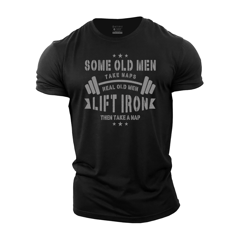 Real Old Men Lift Iron Then Take A Nap Cotton T-Shirt