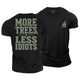 More Trees Less Idiots Cotton T-Shirt