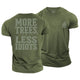 More Trees Less Idiots Cotton T-Shirt