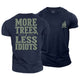 More Trees Less Idiots Cotton T-Shirt