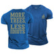 More Trees Less Idiots Cotton T-Shirt