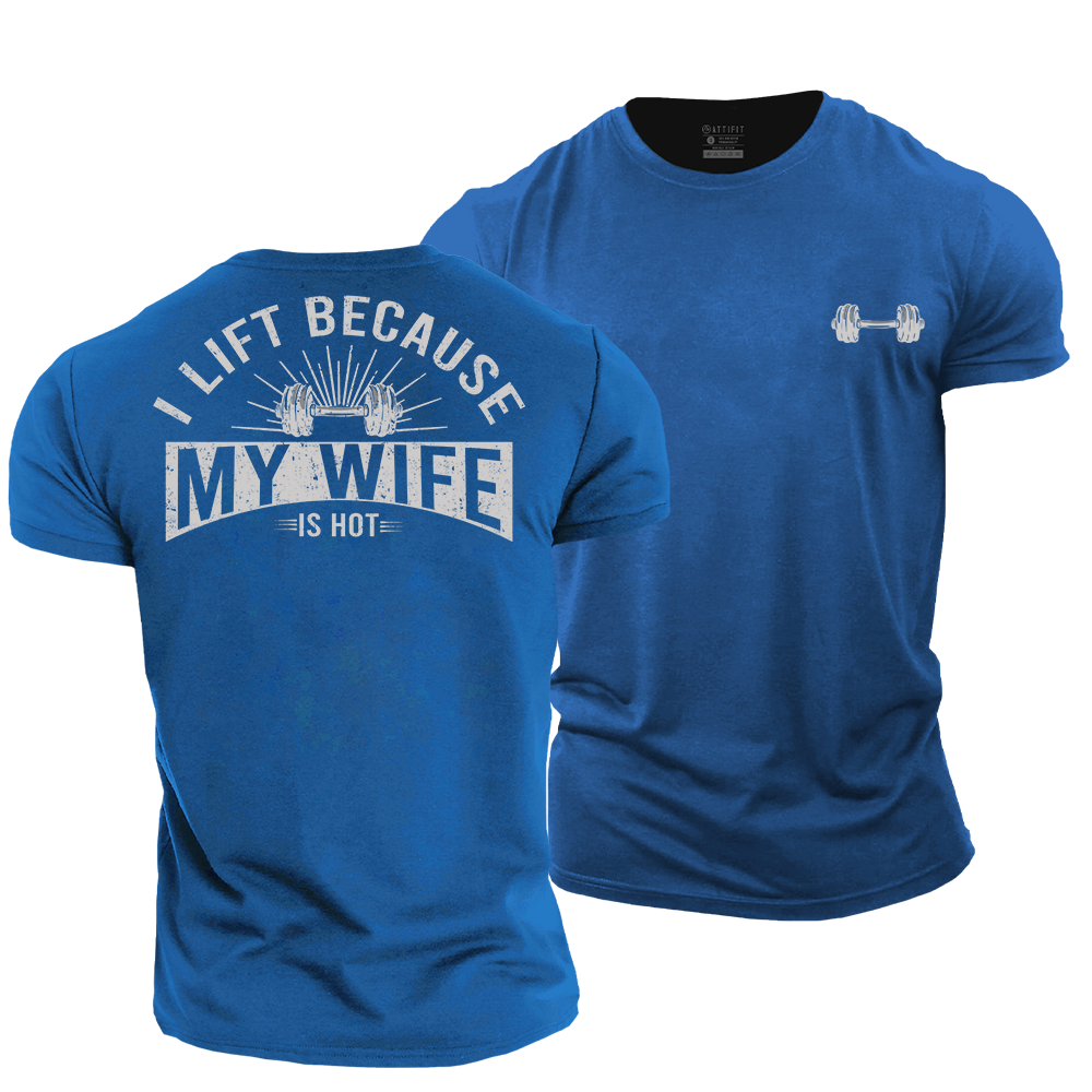 I Lift Because My Wife Is Hot Cotton T-Shirt