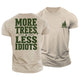 More Trees Less Idiots Cotton T-Shirt