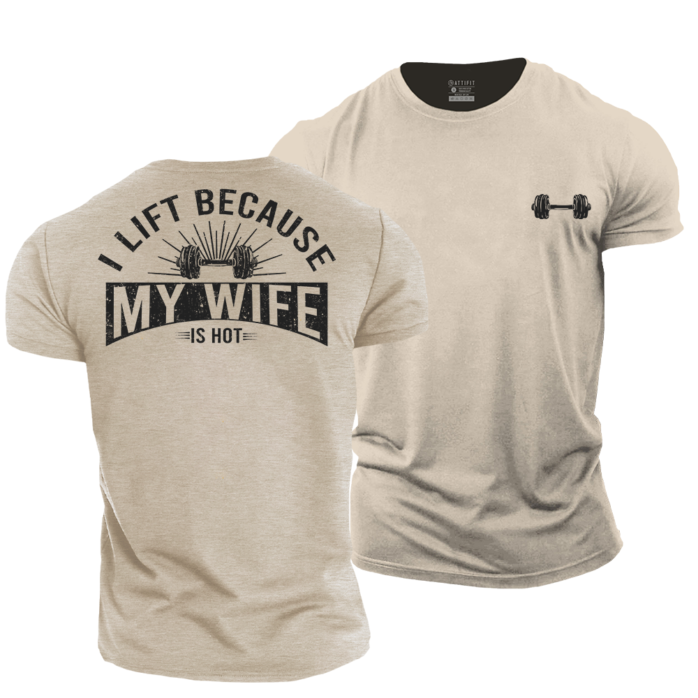 I Lift Because My Wife Is Hot Cotton T-Shirt