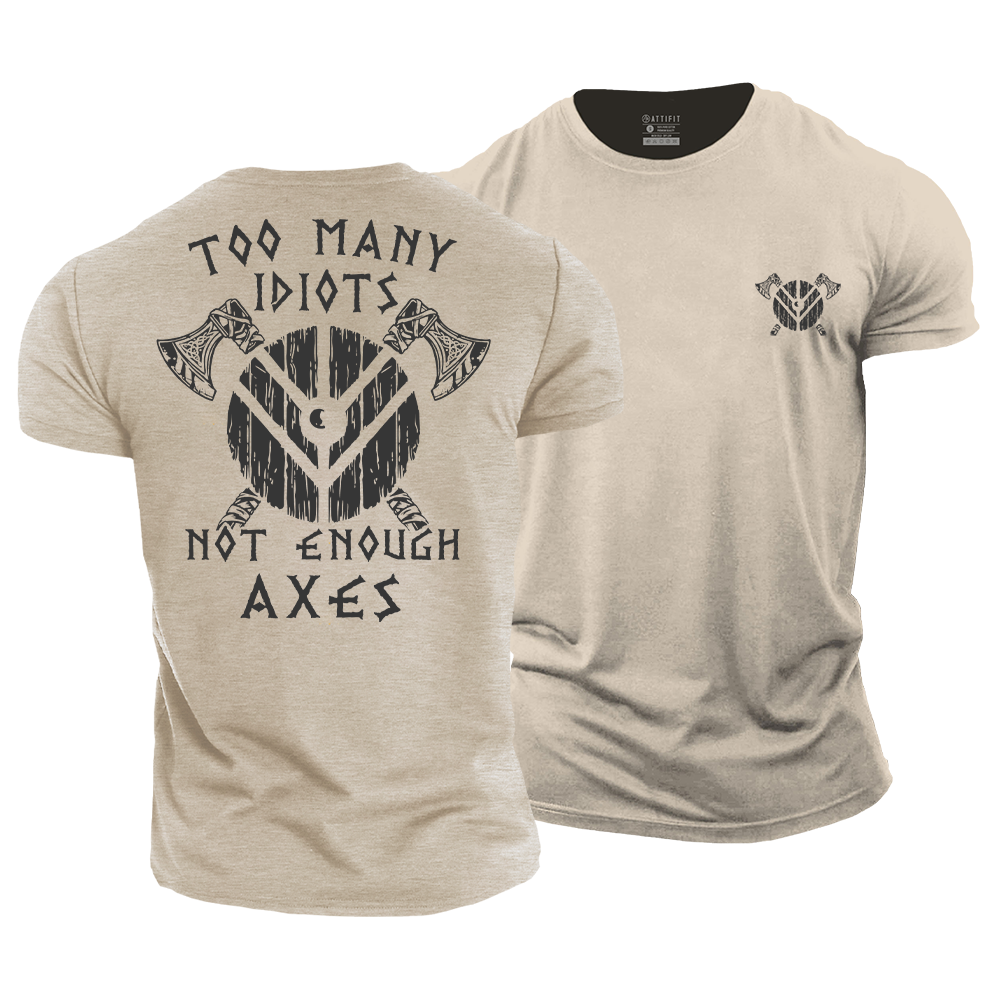 Too Many Idiots Not Enough Axes Cotton T-Shirt