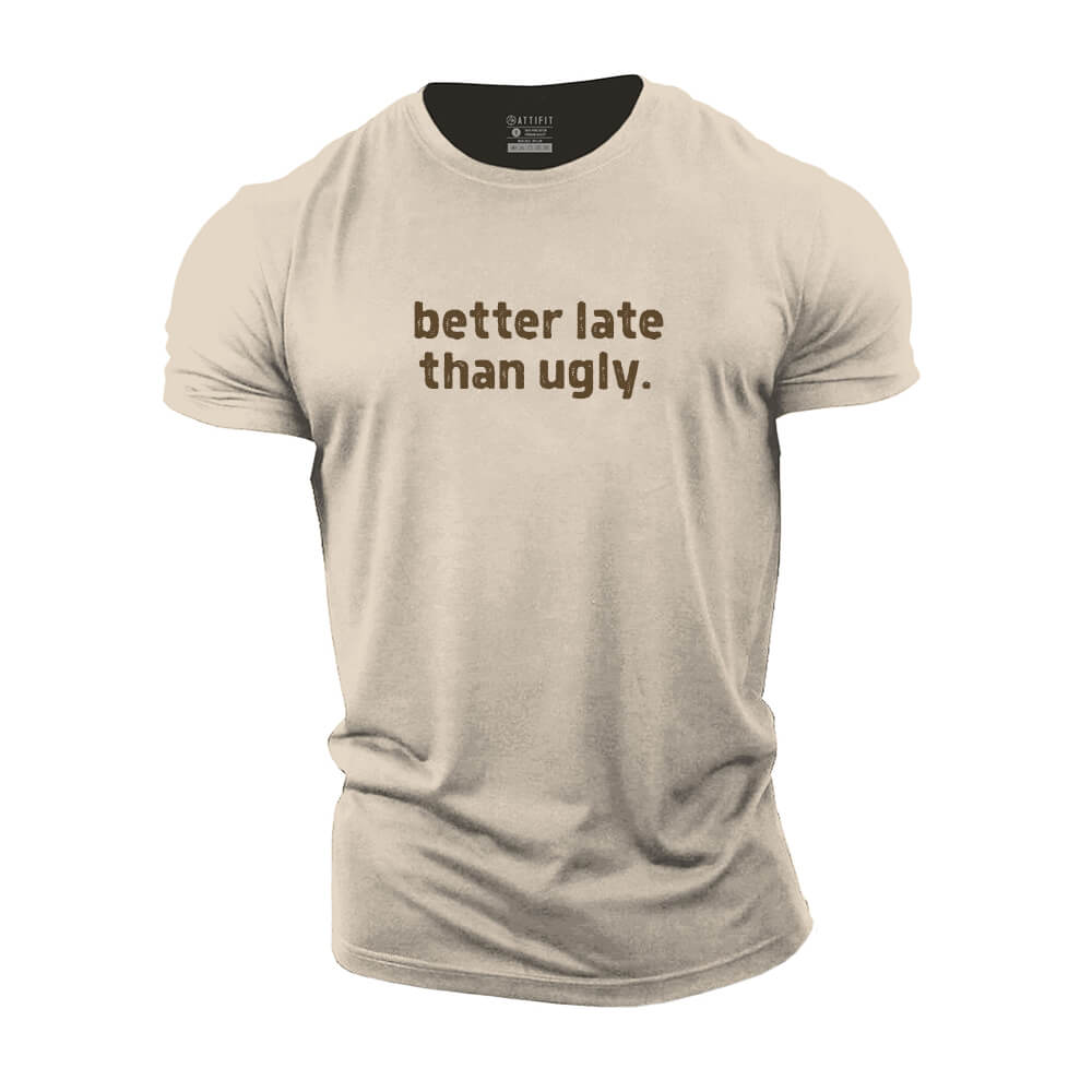 Better Late Than Ugly Cotton T-Shirt