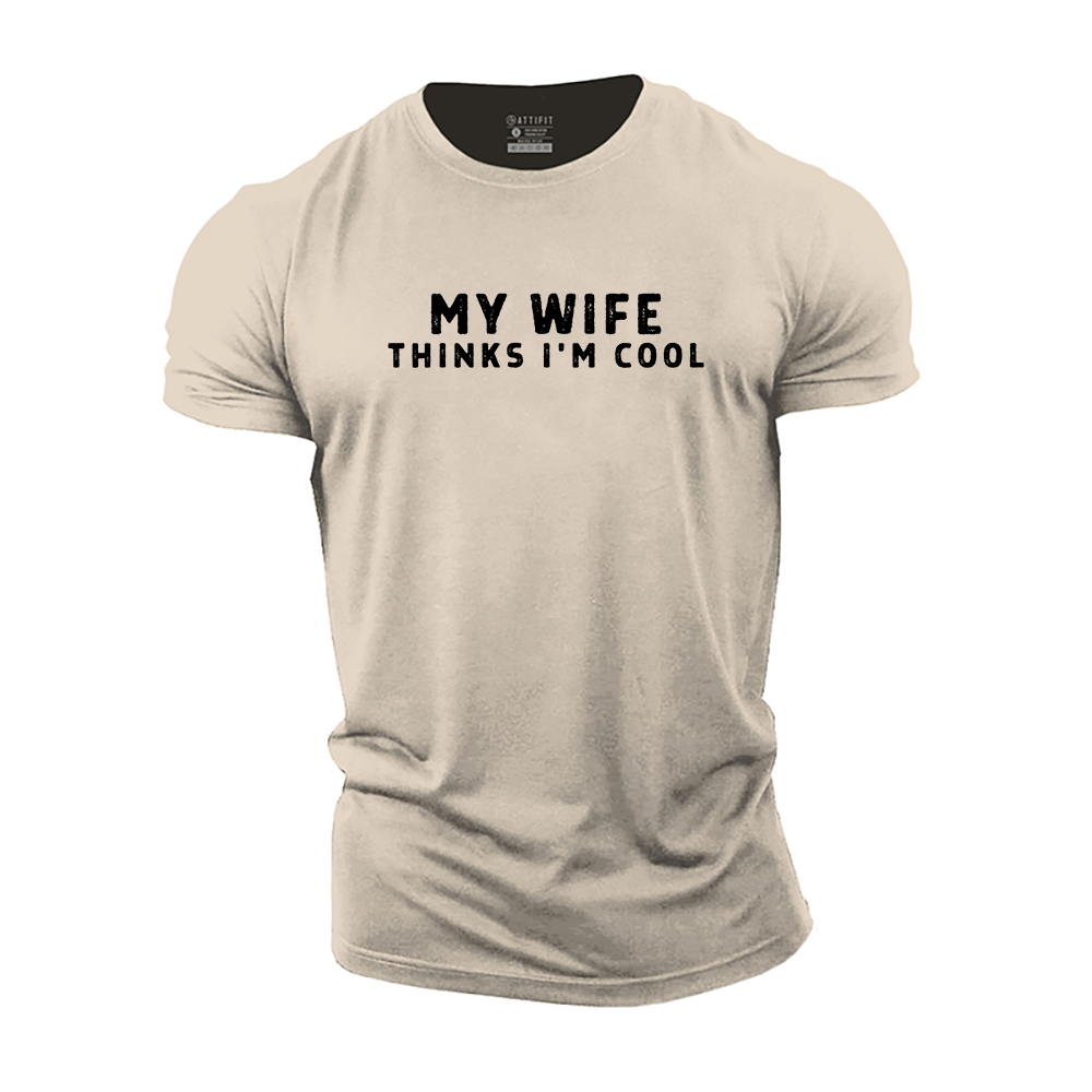 My Wife Thinks I&#39;m Cool Cotton T-Shirt
