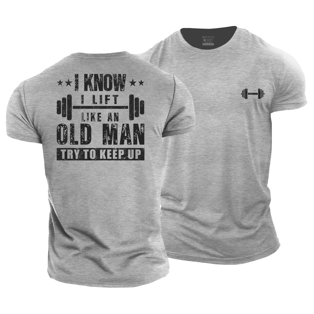 I Know I Lift Like An Old Man Cotton T-Shirt