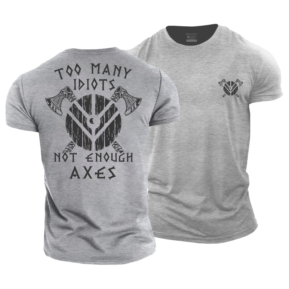 Too Many Idiots Not Enough Axes Cotton T-Shirt