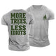 More Trees Less Idiots Cotton T-Shirt