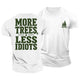 More Trees Less Idiots Cotton T-Shirt