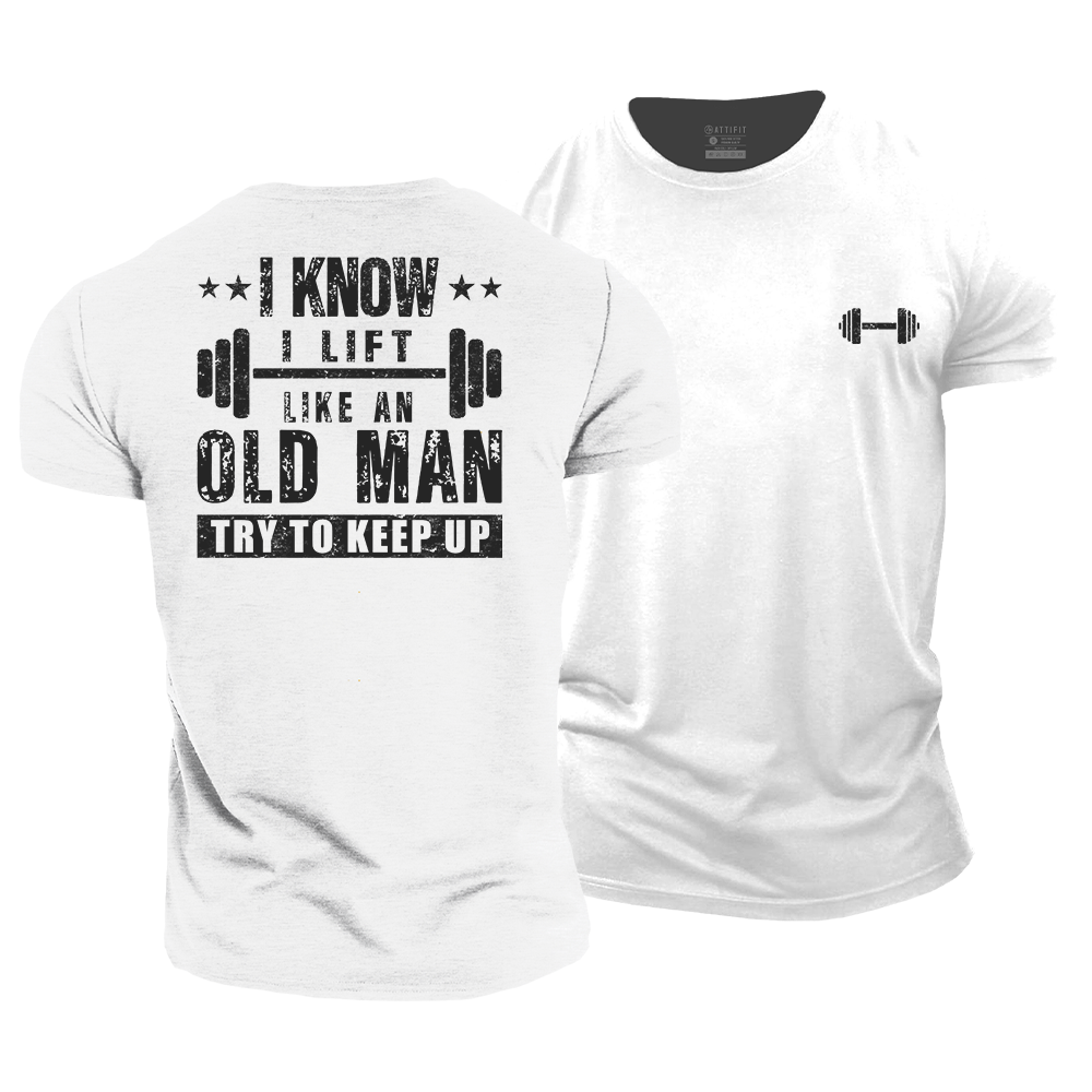 I Know I Lift Like An Old Man Cotton T-Shirt