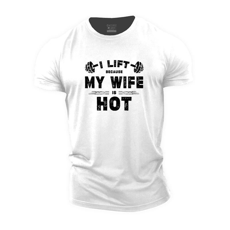 I Lift Because My Wife Is Hot Cotton T-Shirt