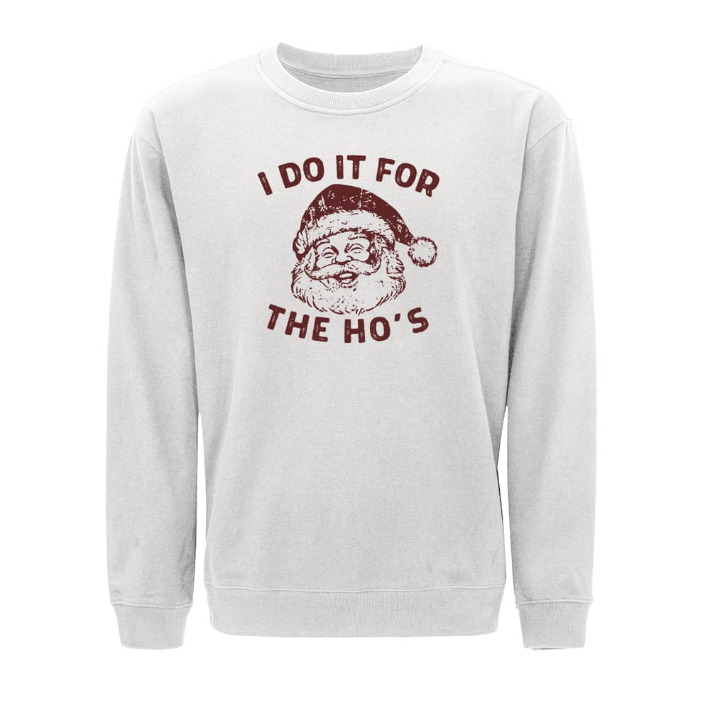 I Do It For The Ho's Crewneck Sweatshirt