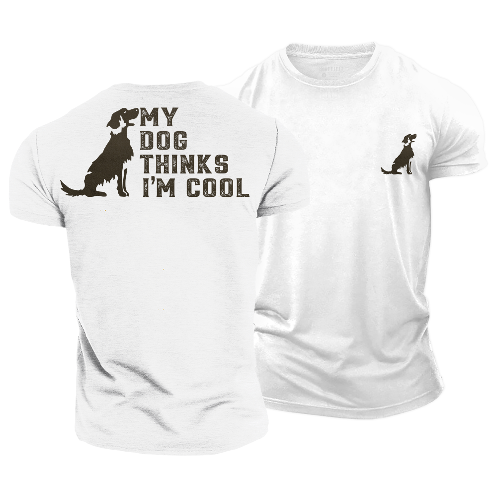 My Dog Thinks I¡¯m Cool Cotton T-Shirt