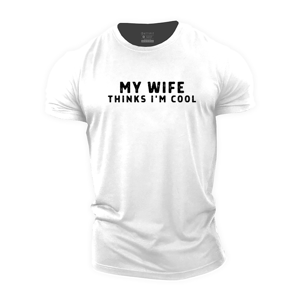 My Wife Thinks I&#39;m Cool Cotton T-Shirt