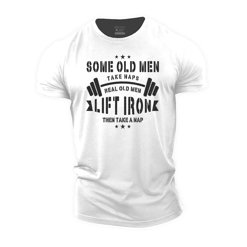Real Old Men Lift Iron Then Take A Nap Cotton T-Shirt