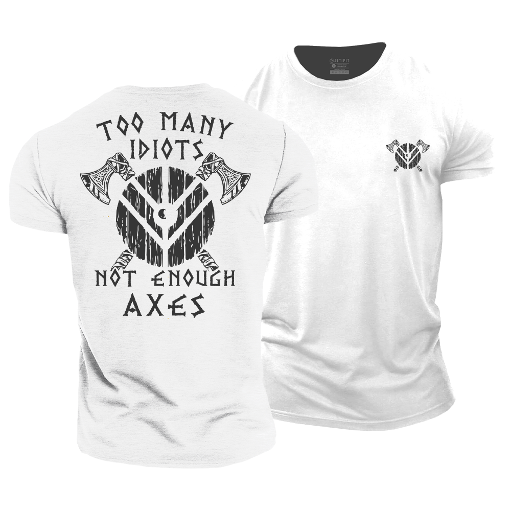 Too Many Idiots Not Enough Axes Cotton T-Shirt