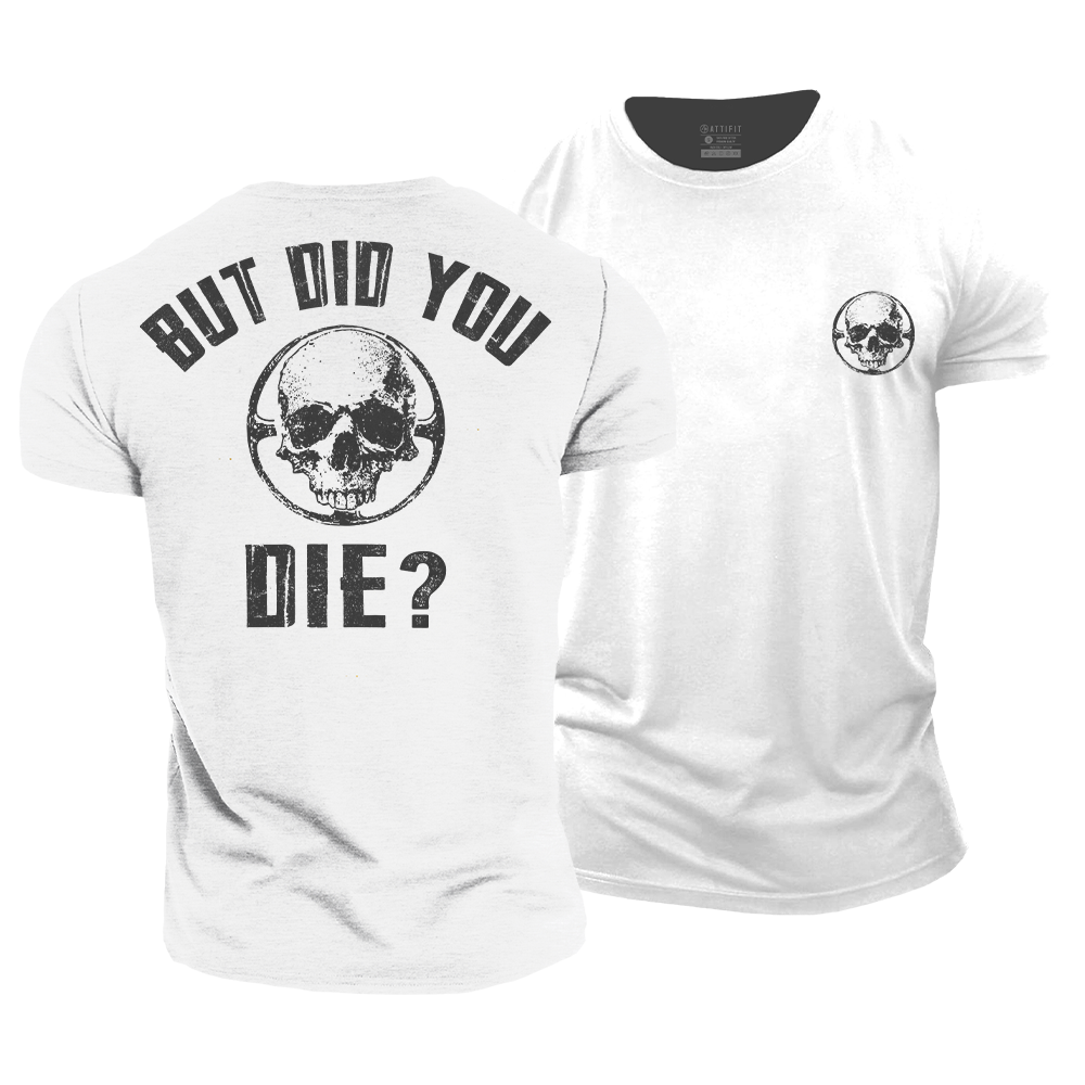 But Did You Die Cotton T-Shirt